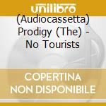 (Audiocassetta) Prodigy (The) - No Tourists cd musicale di Prodigy (The)