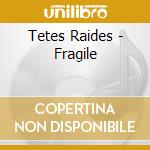 Tetes Raides - Fragile cd musicale