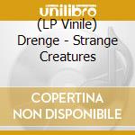 (LP Vinile) Drenge - Strange Creatures lp vinile di Drenge