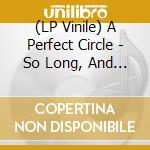 (LP Vinile) A Perfect Circle - So Long, And Thanks For All The Fish (7') vinile