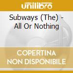 Subways (The) - All Or Nothing cd musicale