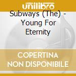Subways (The) - Young For Eternity cd