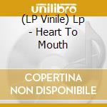 (LP Vinile) Lp - Heart To Mouth vinile