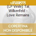(LP Vinile) Tal Wilkenfeld - Love Remains lp vinile di Tal Wilkenfeld