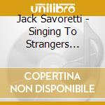 Jack Savoretti - Singing To Strangers (Deluxe) cd