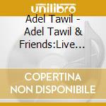Adel Tawil - Adel Tawil & Friends:Live (2 Cd) cd musicale