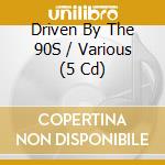 Driven By The 90S / Various (5 Cd) cd musicale di Union Square Music