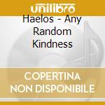 Haelos - Any Random Kindness cd