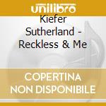 Kiefer Sutherland - Reckless & Me cd