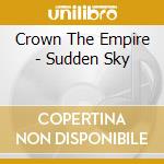 Crown The Empire - Sudden Sky cd musicale