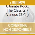 Ultimate Rock: The Classics / Various (5 Cd) cd musicale di Ultimate Rock