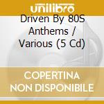 Driven By 80S Anthems / Various (5 Cd) cd