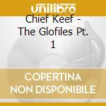 Chief Keef - The Glofiles Pt. 1 cd