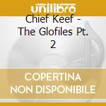 Chief Keef - The Glofiles Pt. 2 cd
