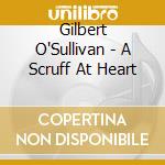 Gilbert O'Sullivan - A Scruff At Heart cd musicale