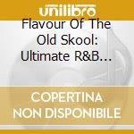 Flavour Of The Old Skool: Ultimate R&B Anthems / Various (5 Cd) cd