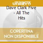 Dave Clark Five - All The Hits cd musicale