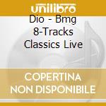 Dio - Bmg 8-Tracks Classics Live cd musicale