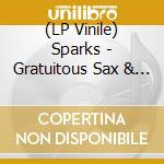(LP Vinile) Sparks - Gratuitous Sax & Senseless Violins (3 Lp) lp vinile