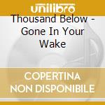 Thousand Below - Gone In Your Wake cd