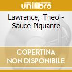 Lawrence, Theo - Sauce Piquante cd