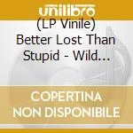 (LP Vinile) Better Lost Than Stupid - Wild Slide (2 Lp) lp vinile