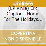 (LP Vinile) Eric Clapton - Home For The Holidays B/W For Love On Christmas Day (Black Friday 2019) vinile