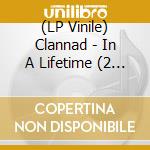 (LP Vinile) Clannad - In A Lifetime (2 Lp) vinile