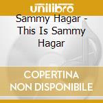Sammy Hagar - This Is Sammy Hagar cd musicale