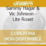 Sammy Hagar & Vic Johnson - Lite Roast cd musicale