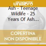 Ash - Teenage Wildlife - 25 Years Of Ash (3 Cd) cd musicale