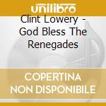 Clint Lowery - God Bless The Renegades cd musicale