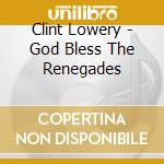 Clint Lowery - God Bless The Renegades cd