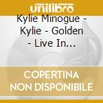 Kylie Minogue - Kylie - Golden - Live In Concert (2 Cd) cd