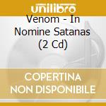 Venom - In Nomine Satanas (2 Cd) cd musicale