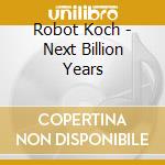 Robot Koch - Next Billion Years cd