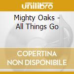 Mighty Oaks - All Things Go cd musicale