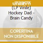 (LP Vinile) Hockey Dad - Brain Candy vinile
