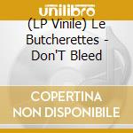 (LP Vinile) Le Butcherettes - Don'T Bleed lp vinile