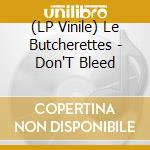 (LP Vinile) Le Butcherettes - Don'T Bleed vinile