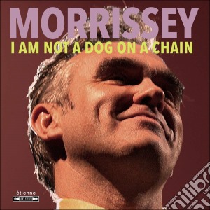 Morrissey - I Am Not A Dog On A Chain cd musicale
