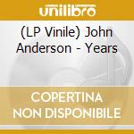 (LP Vinile) John Anderson - Years lp vinile