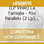 (LP Vinile) La Famiglia - 41o Parallelo (2 Lp) (Rsd 2020) vinile