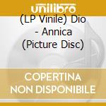 (LP Vinile) Dio - Annica (Picture Disc) lp vinile