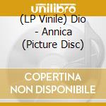 (LP Vinile) Dio - Annica (Picture Disc) vinile