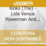Kinks (The) - Lola Versus Powerman And Thee Moneygoround, Pt. 1 (3 Cd+2 x 7') cd