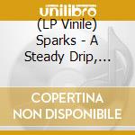 (LP Vinile) Sparks - A Steady Drip, Drip, Drip (2 Lp) vinile