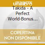 Takida - A Perfect World-Bonus Tr- cd musicale