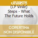 (LP Vinile) Steps - What The Future Holds lp vinile