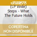 (LP Vinile) Steps - What The Future Holds vinile